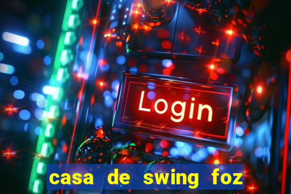 casa de swing foz do iguaçu